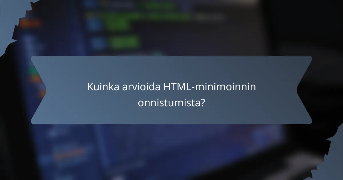 Kuinka arvioida HTML-minimoinnin onnistumista?
