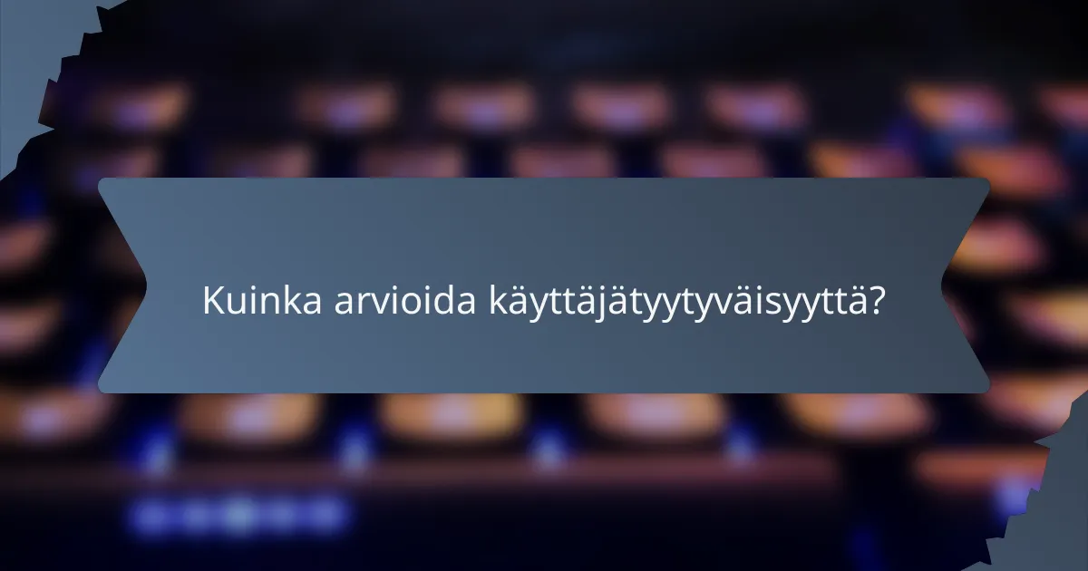 Kuinka arvioida käyttäjätyytyväisyyttä?