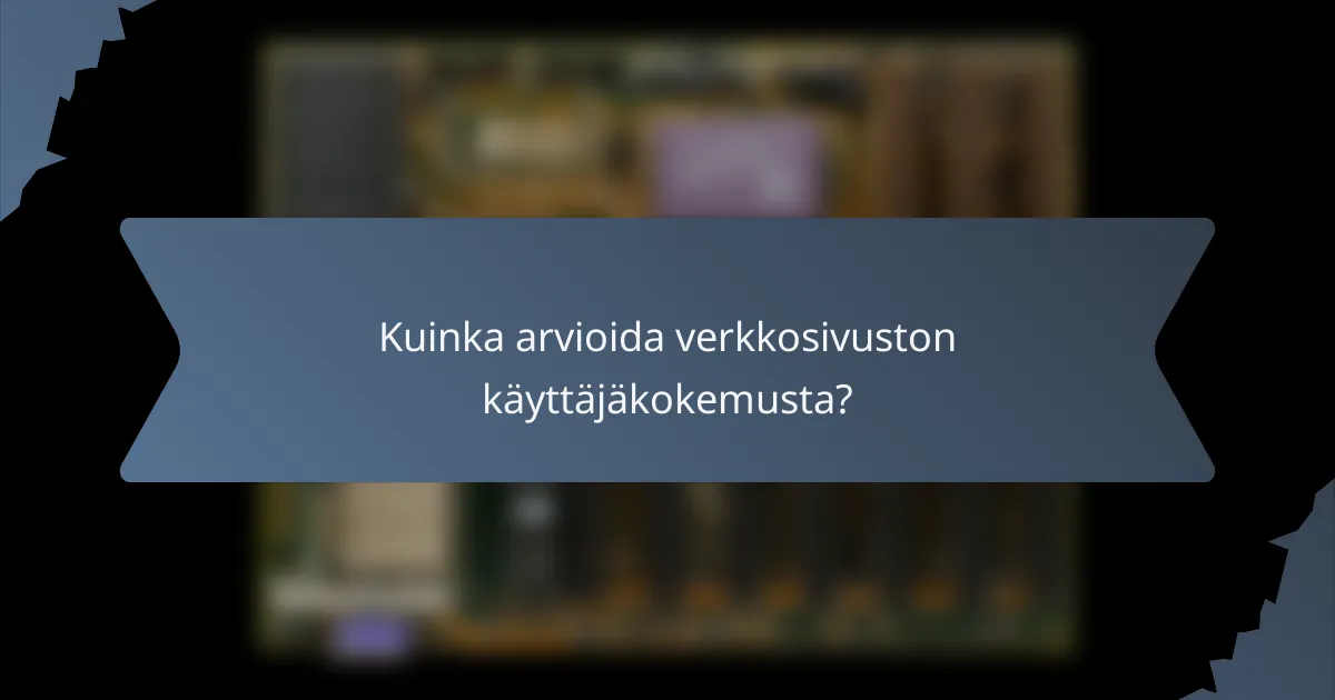 Kuinka arvioida verkkosivuston käyttäjäkokemusta?