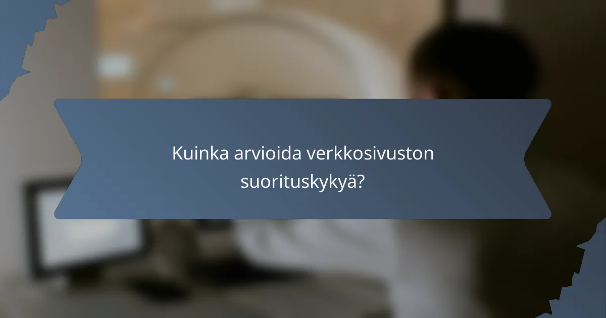 Kuinka arvioida verkkosivuston suorituskykyä?