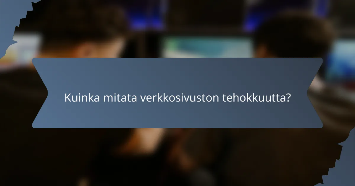 Kuinka mitata verkkosivuston tehokkuutta?