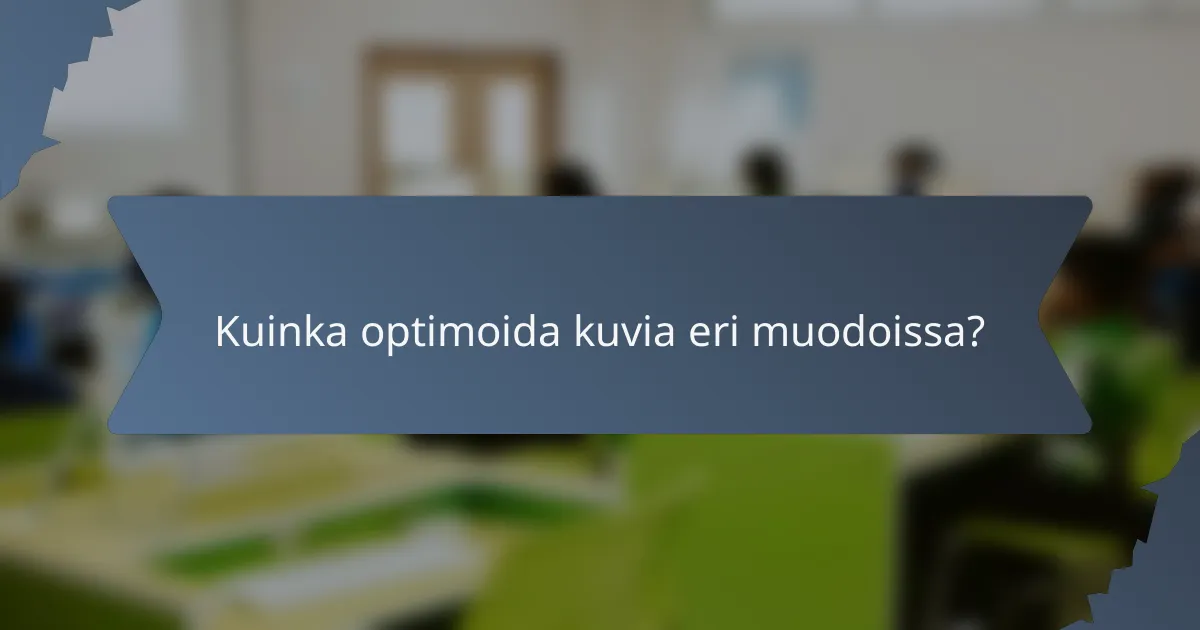 Kuinka optimoida kuvia eri muodoissa?