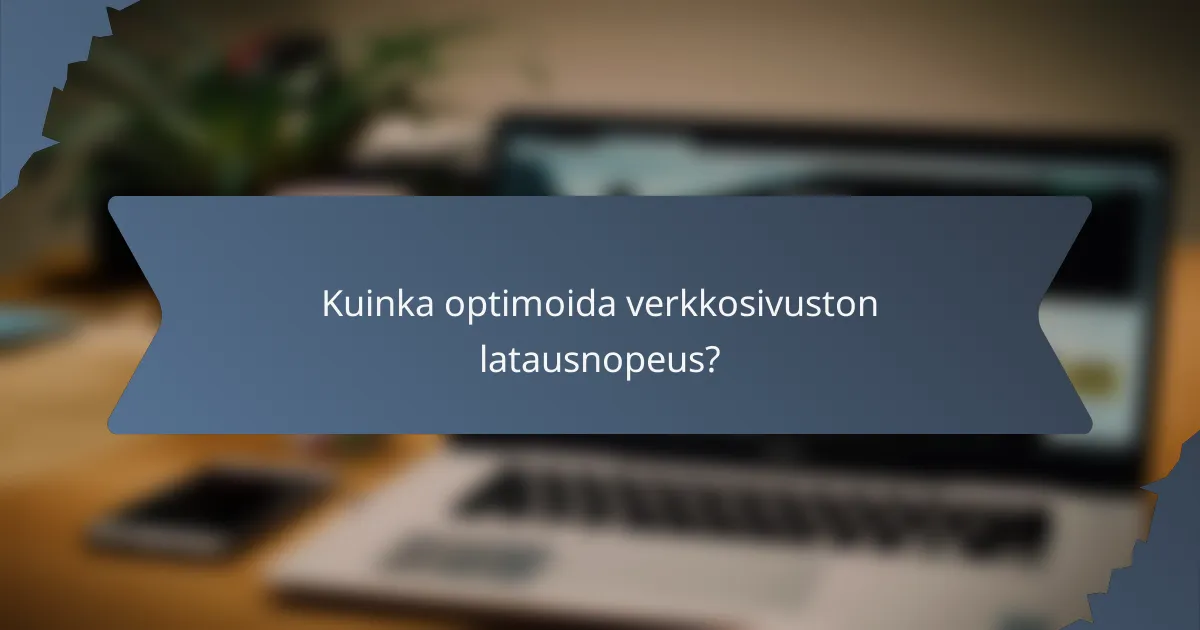 Kuinka optimoida verkkosivuston latausnopeus?