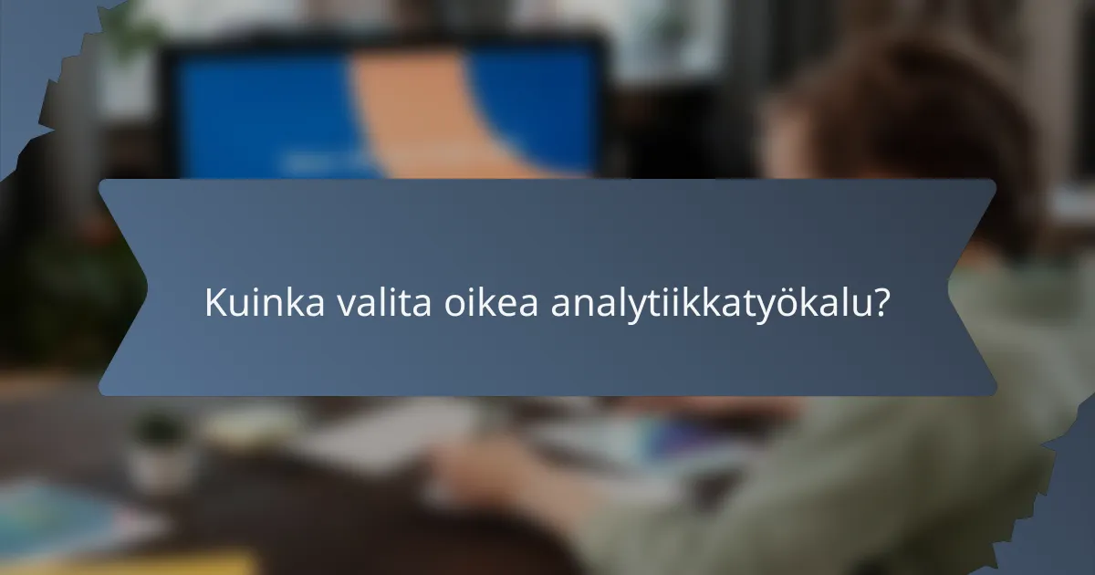 Kuinka valita oikea analytiikkatyökalu?