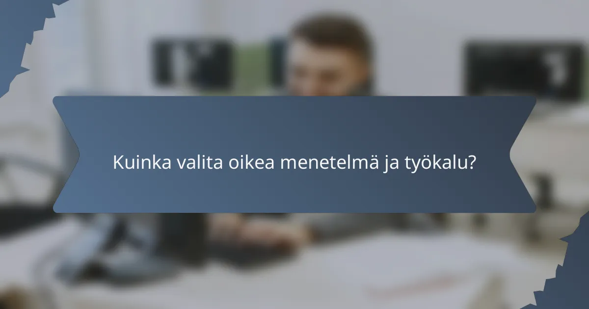 Kuinka valita oikea menetelmä ja työkalu?