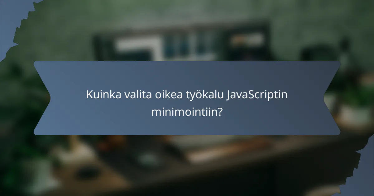 Kuinka valita oikea työkalu JavaScriptin minimointiin?