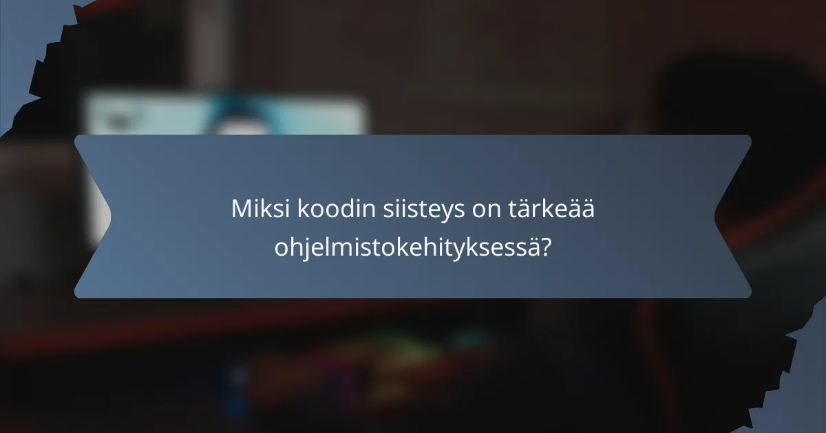 Miksi koodin siisteys on tärkeää ohjelmistokehityksessä?