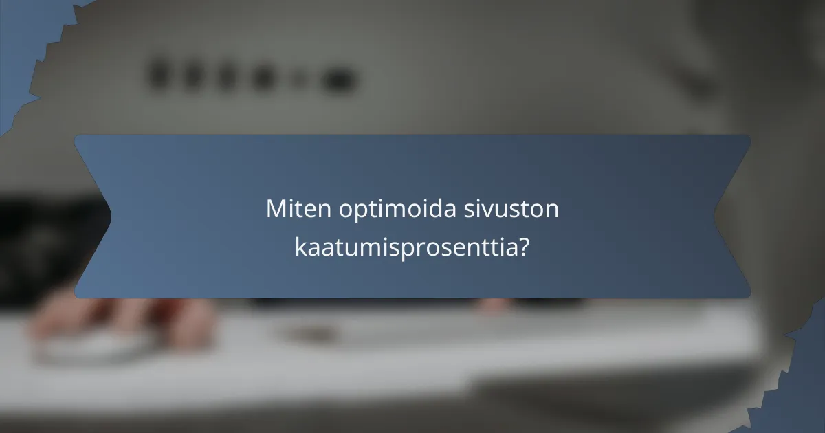 Miten optimoida sivuston kaatumisprosenttia?