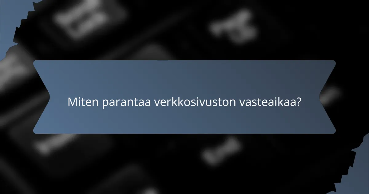 Miten parantaa verkkosivuston vasteaikaa?