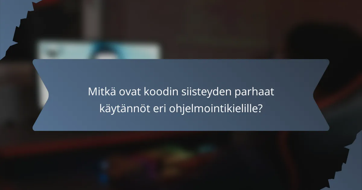Mitkä ovat koodin siisteyden parhaat käytännöt eri ohjelmointikielille?