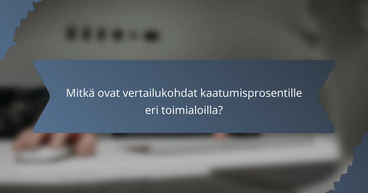 Mitkä ovat vertailukohdat kaatumisprosentille eri toimialoilla?
