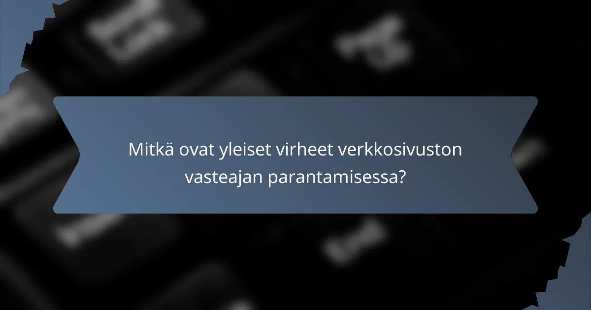 Mitkä ovat yleiset virheet verkkosivuston vasteajan parantamisessa?