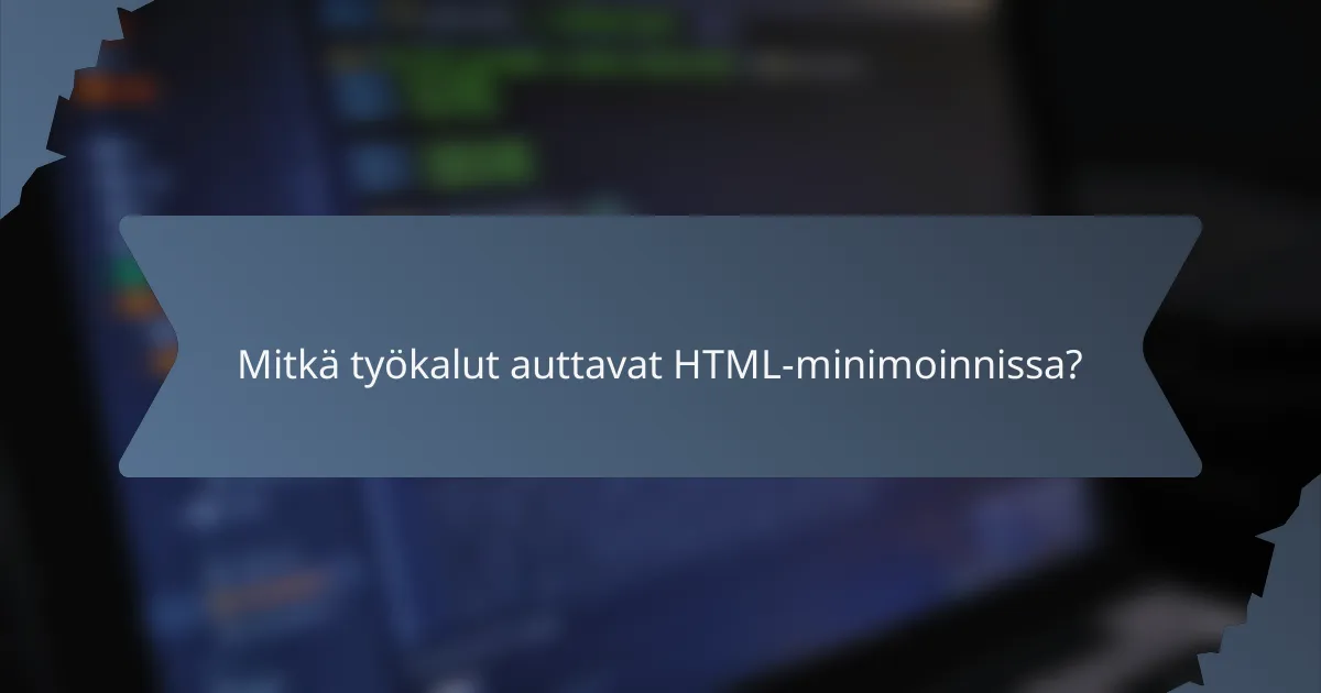 Mitkä työkalut auttavat HTML-minimoinnissa?