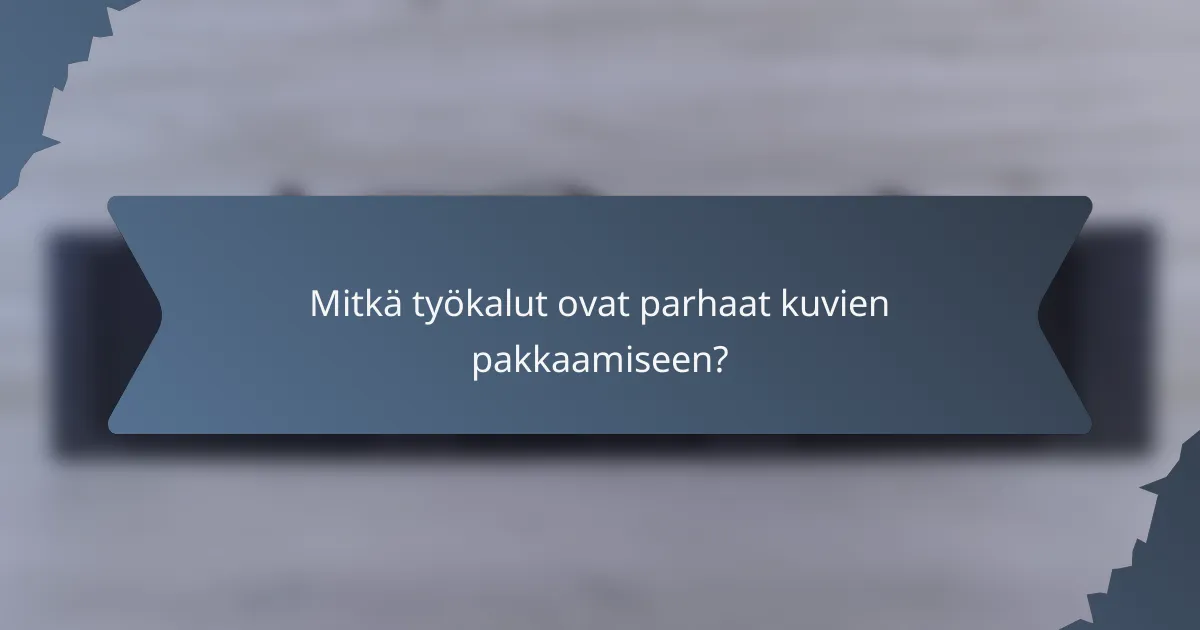 Mitkä työkalut ovat parhaat kuvien pakkaamiseen?